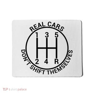 Real Cars Don't Shift Themselves Mousepad