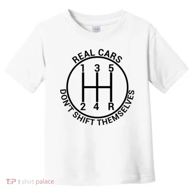 Real Cars Don't Shift Themselves Toddler T-Shirt