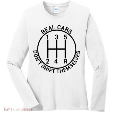 Real Cars Don't Shift Themselves Women's Long Sleeve Shirt