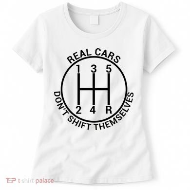 Real Cars Don't Shift Themselves Women's T-Shirt