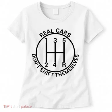 Real Cars Don't Shift Themselves Women's T-Shirt