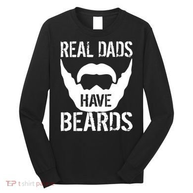 Real Dads Have Beards Long Sleeve Shirt