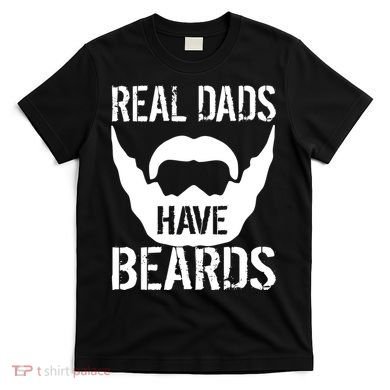 Real Dads Have Beards T-Shirt