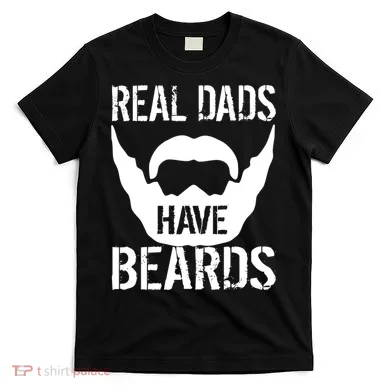 Real Dads Have Beards T-Shirt