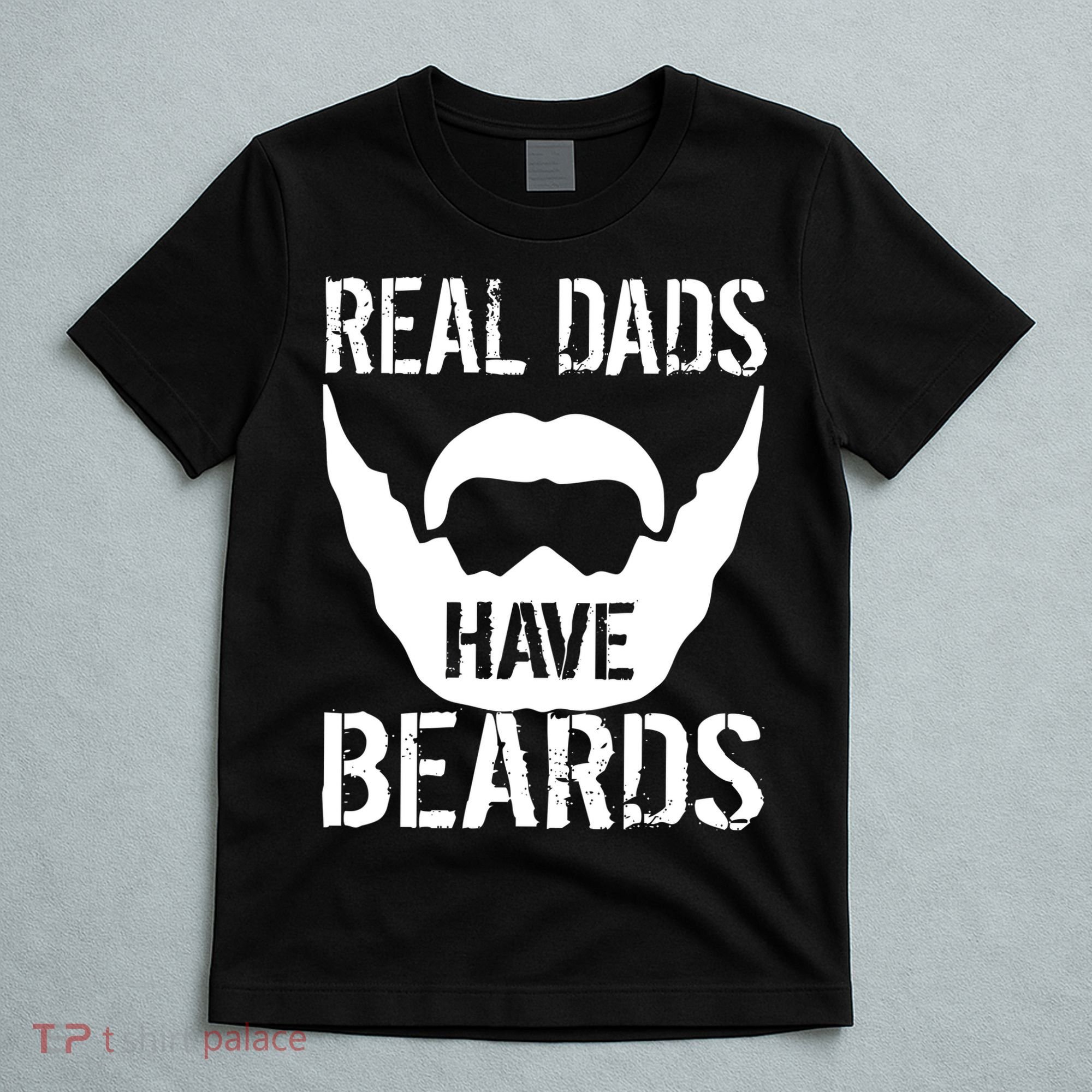 Real Dads Have Beards T-Shirt