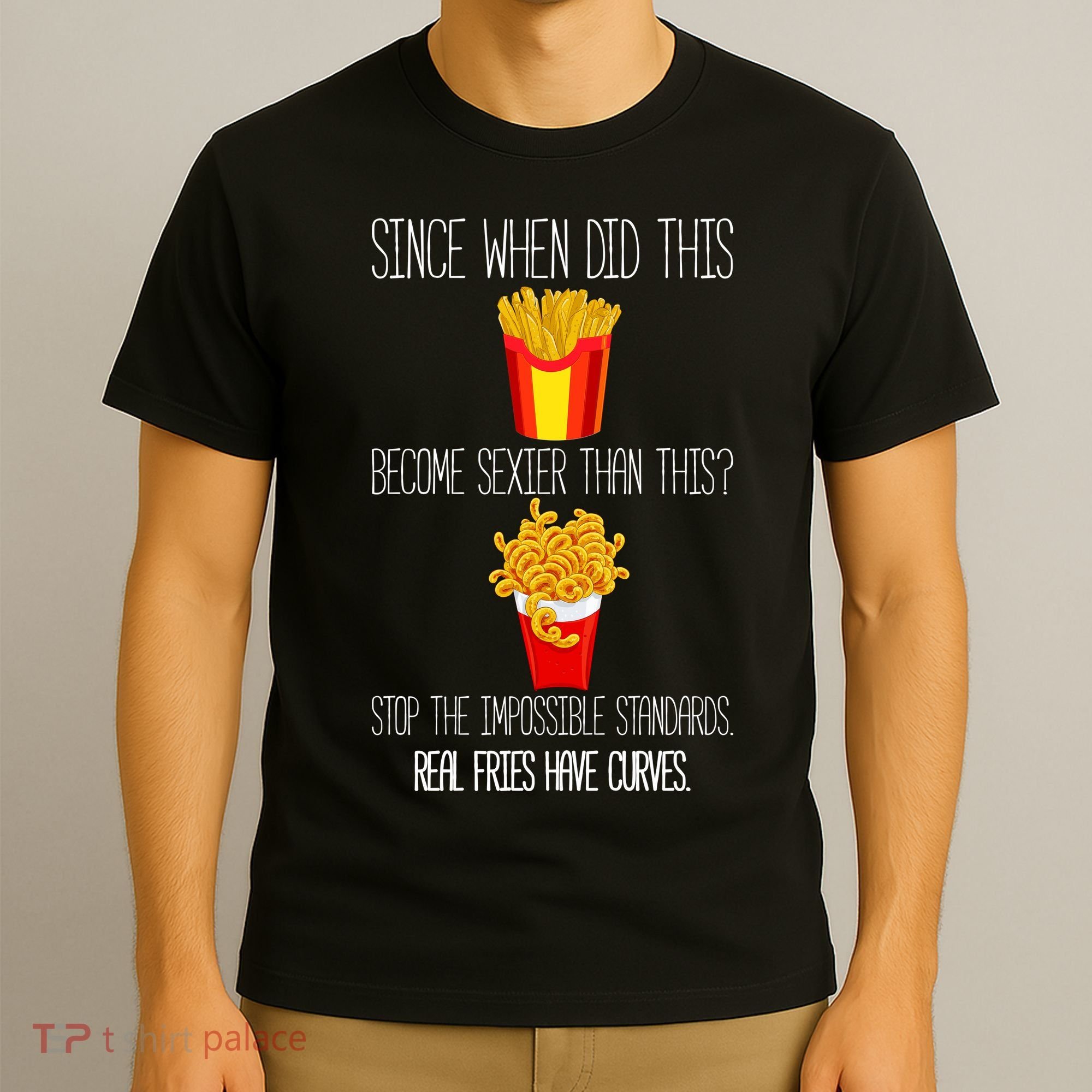 Real Fries Have Curves Funny Curly Fries T-Shirt