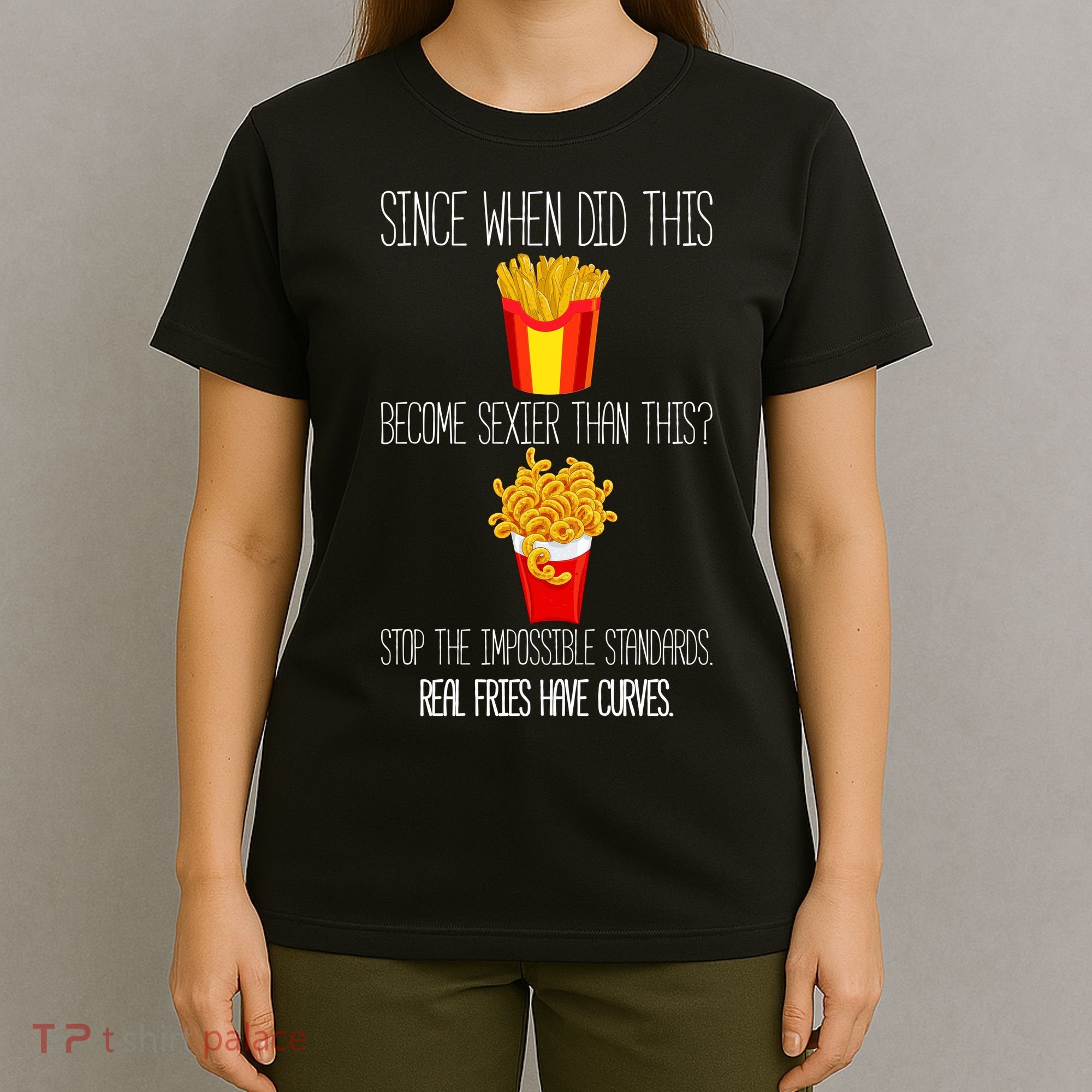 Real Fries Have Curves Funny Curly Fries T-Shirt