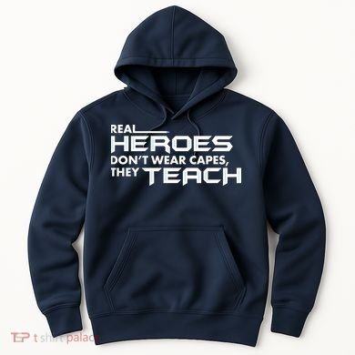 Real Heroes Don't Wear Capes They Teach Hoodie