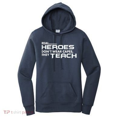 Real Heroes Don't Wear Capes They Teach Women's Hoodie