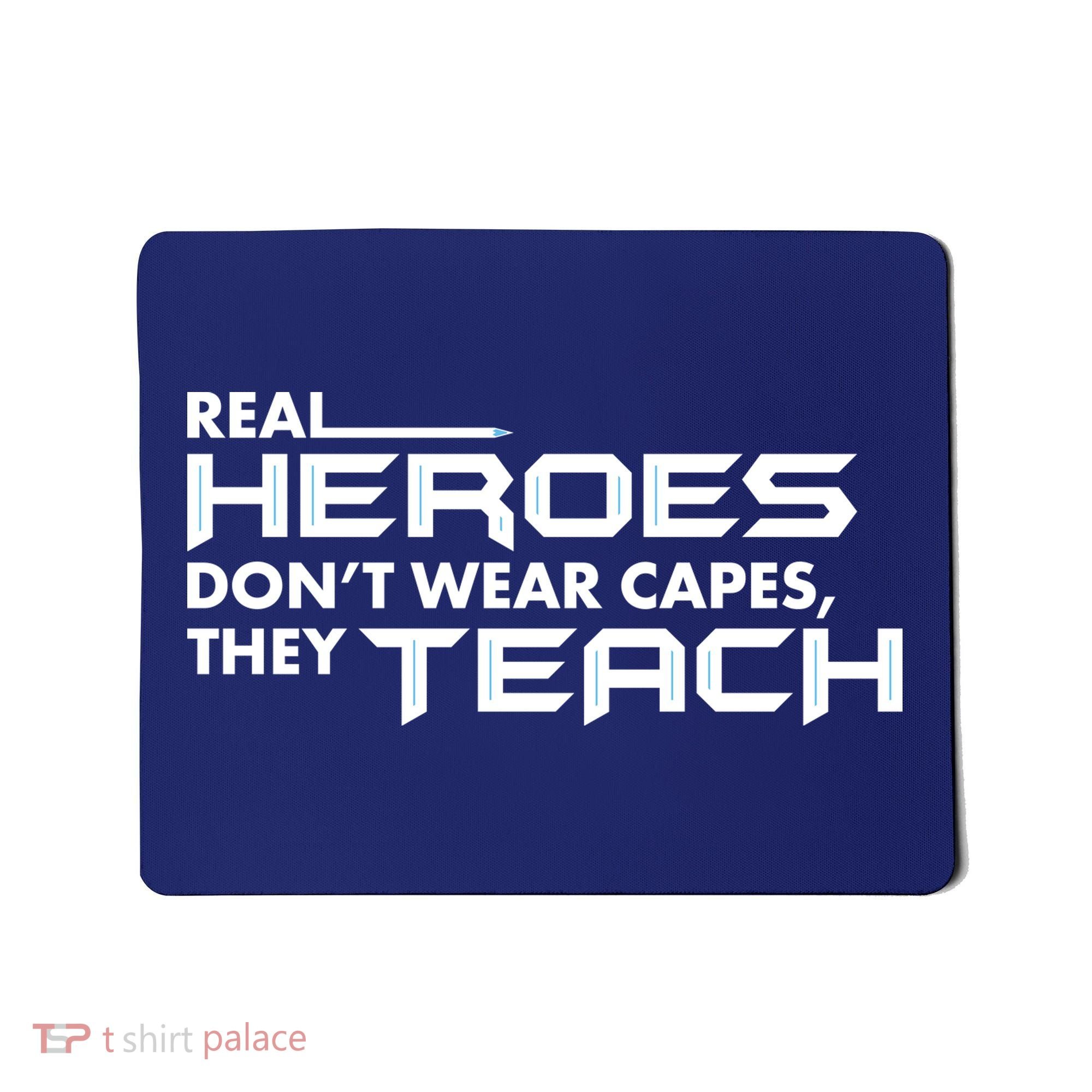 Real Heroes Don't Wear Capes They Teach Mousepad
