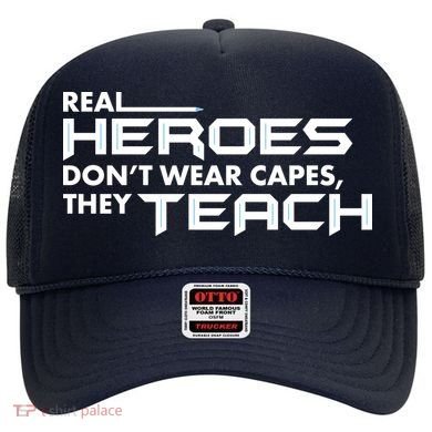 Real Heroes Don't Wear Capes They Teach Hat