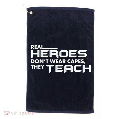 Real Heroes Don't Wear Capes They Teach Golf Towel