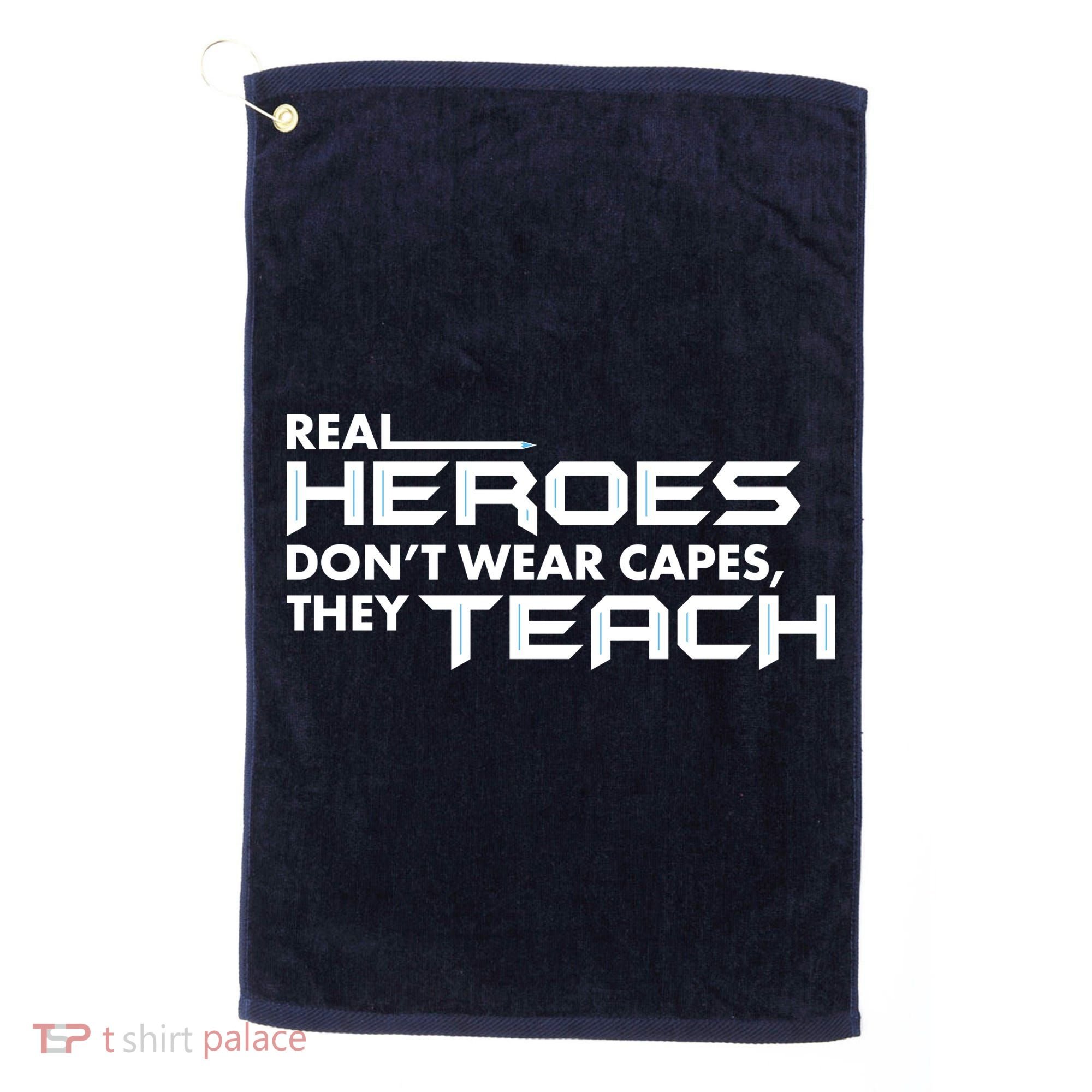 Real Heroes Don't Wear Capes They Teach Golf Towel