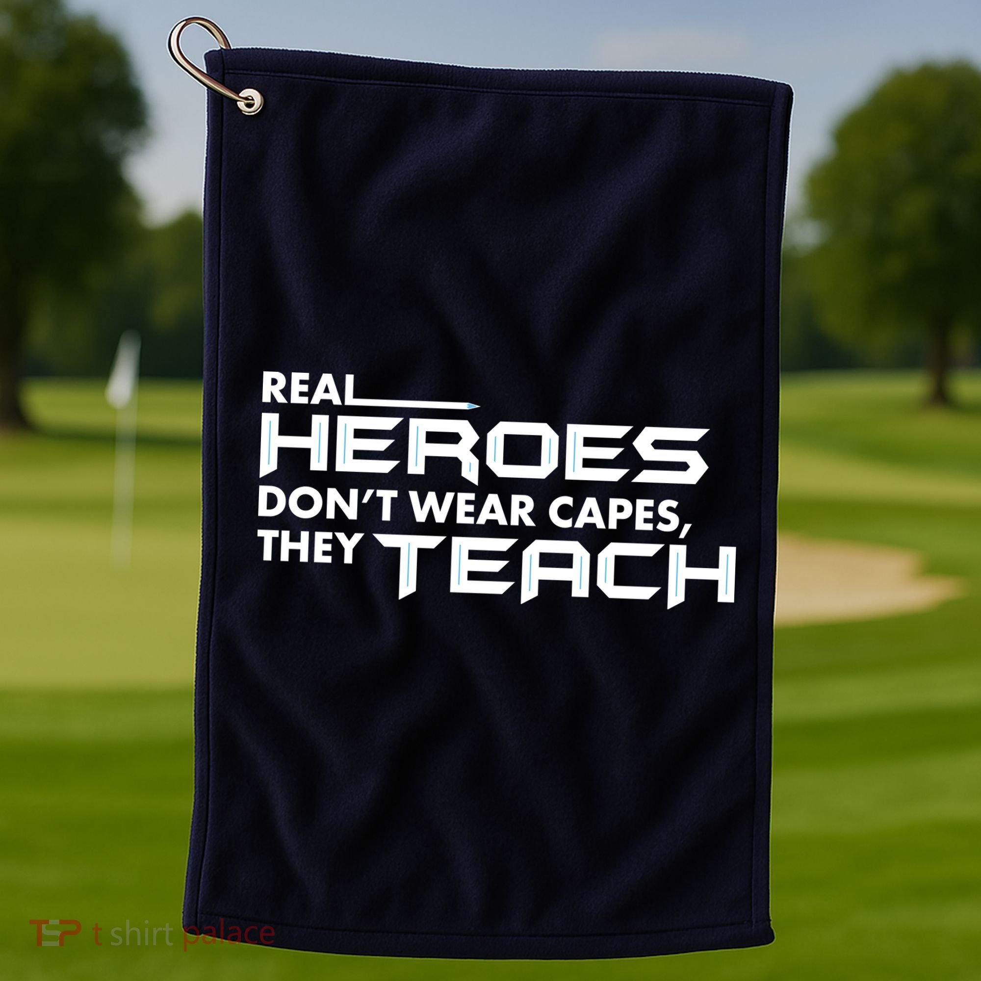 Real Heroes Don't Wear Capes They Teach Golf Towel