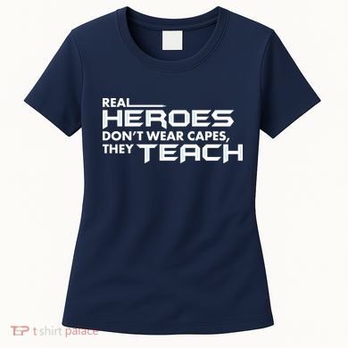 Real Heroes Don't Wear Capes They Teach Women's T-Shirt