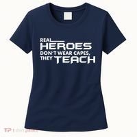 Real Heroes Don't Wear Capes They Teach Women's T-Shirt thumb 0