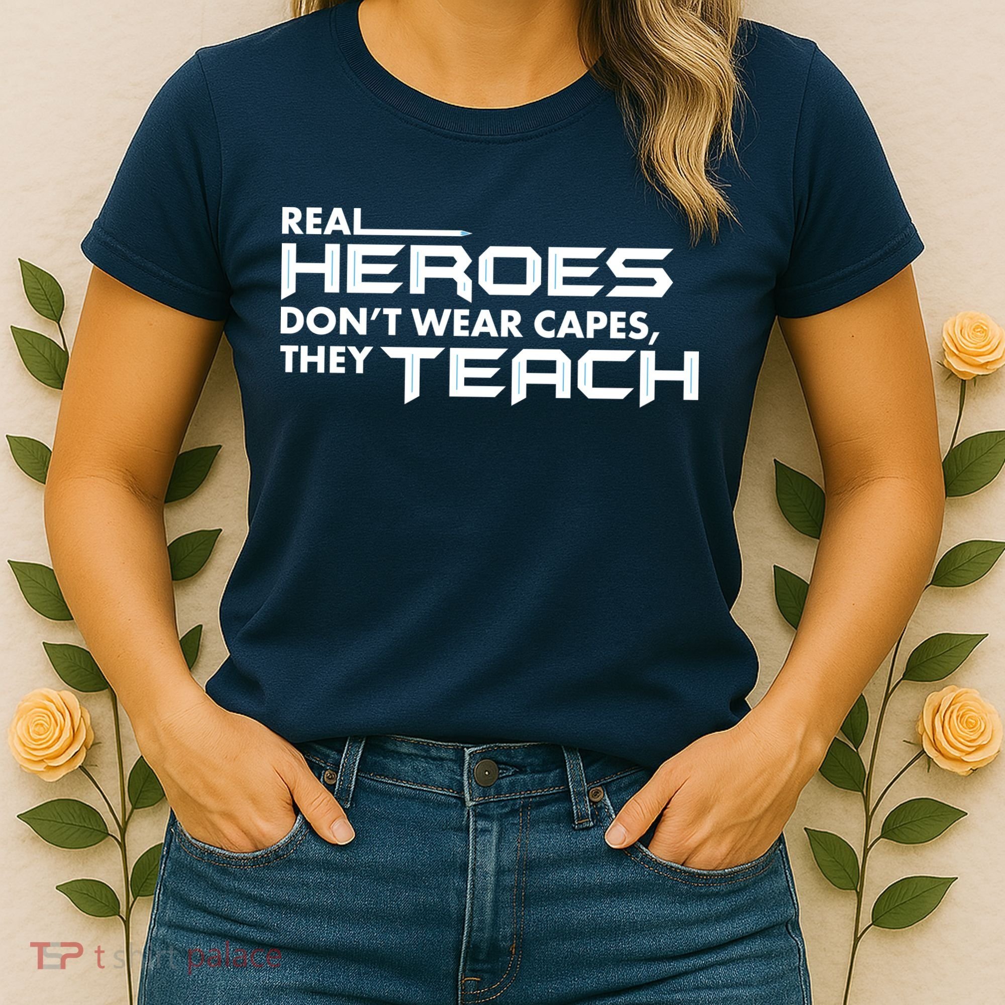 Real Heroes Don't Wear Capes They Teach Women's T-Shirt
