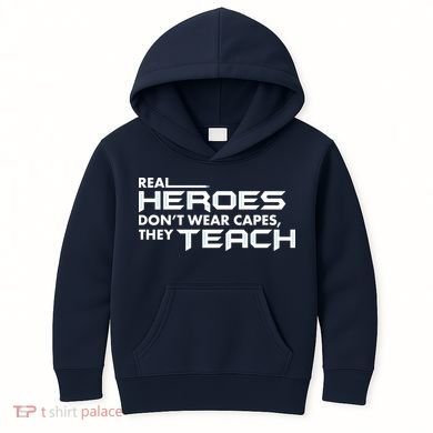 Real Heroes Don't Wear Capes They Teach Kids Hoodie
