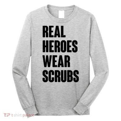Real Heroes Wear Scrubs Support Long Sleeve Shirt