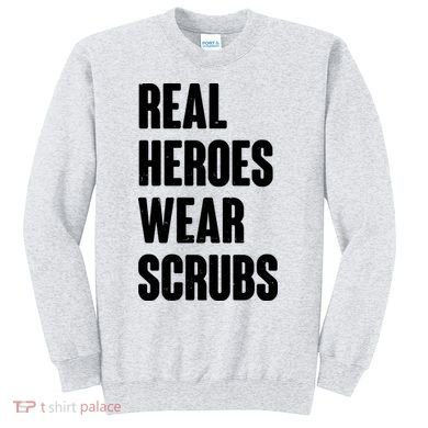 Real Heroes Wear Scrubs Support Sweatshirt