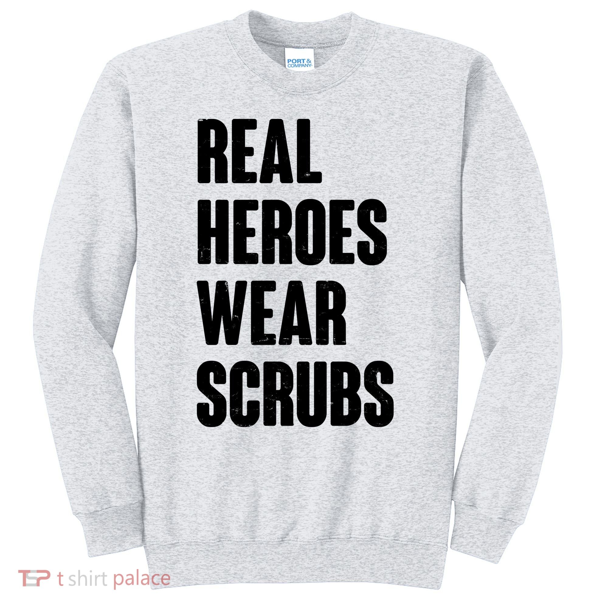 Real Heroes Wear Scrubs Support Sweatshirt