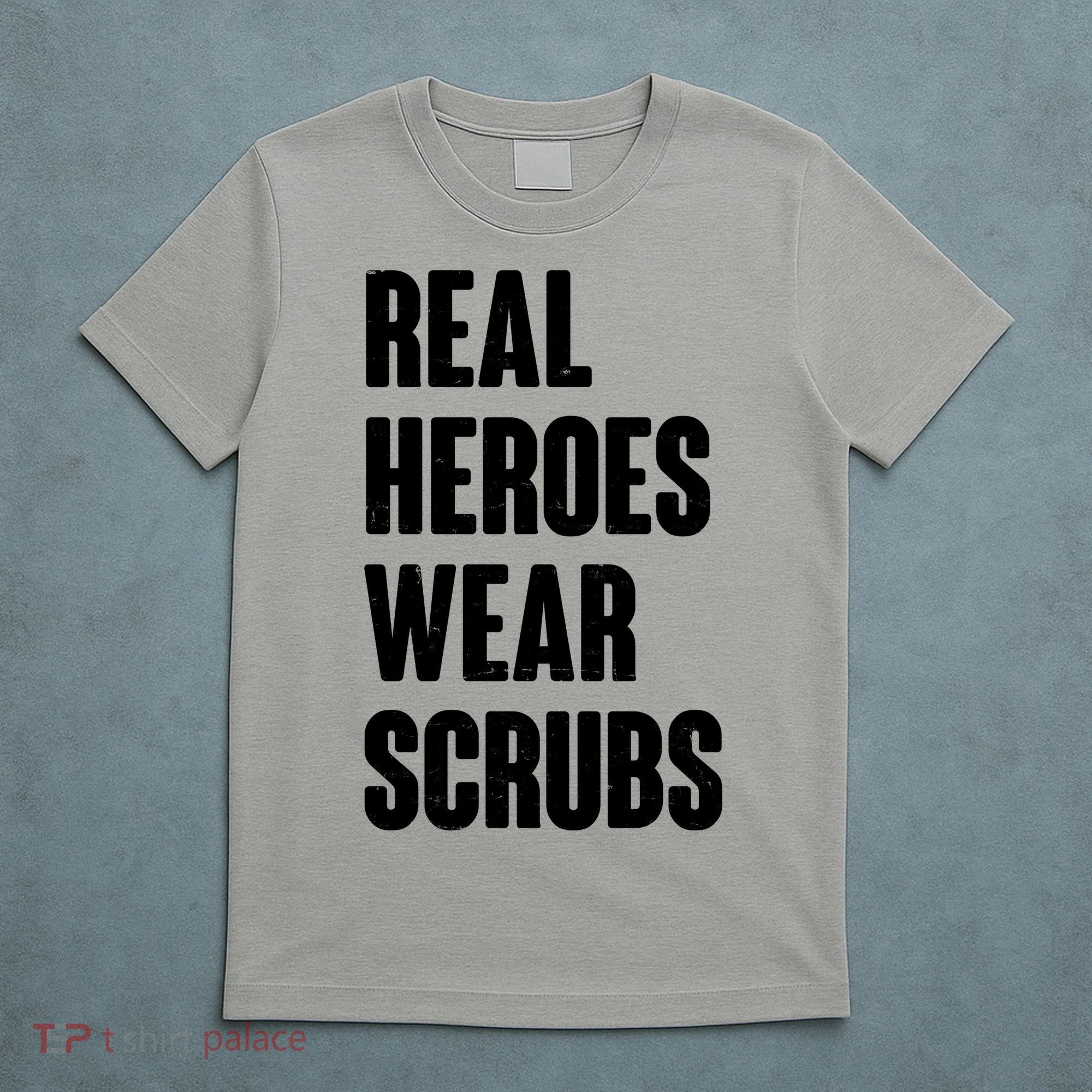 Real Heroes Wear Scrubs Support T-Shirt