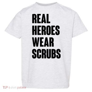 Real Heroes Wear Scrubs Support Toddler T-Shirt