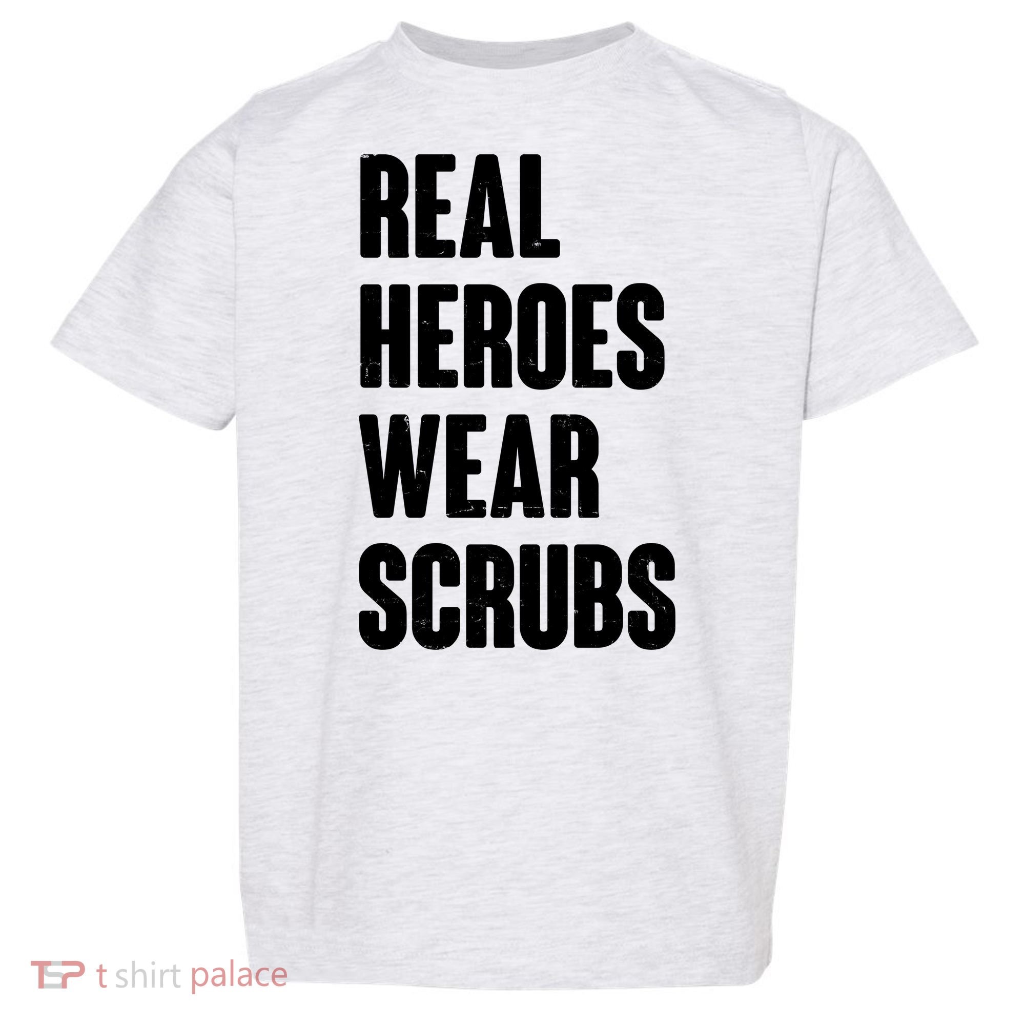 Real Heroes Wear Scrubs Support Toddler T-Shirt