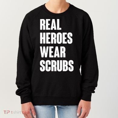 Real Heroes Wear Scrubs Support Women's Sweatshirt