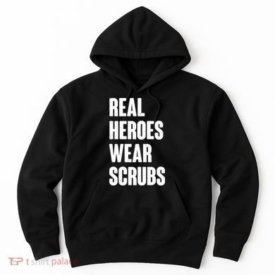 Real Heroes Wear Scrubs Support Hoodie