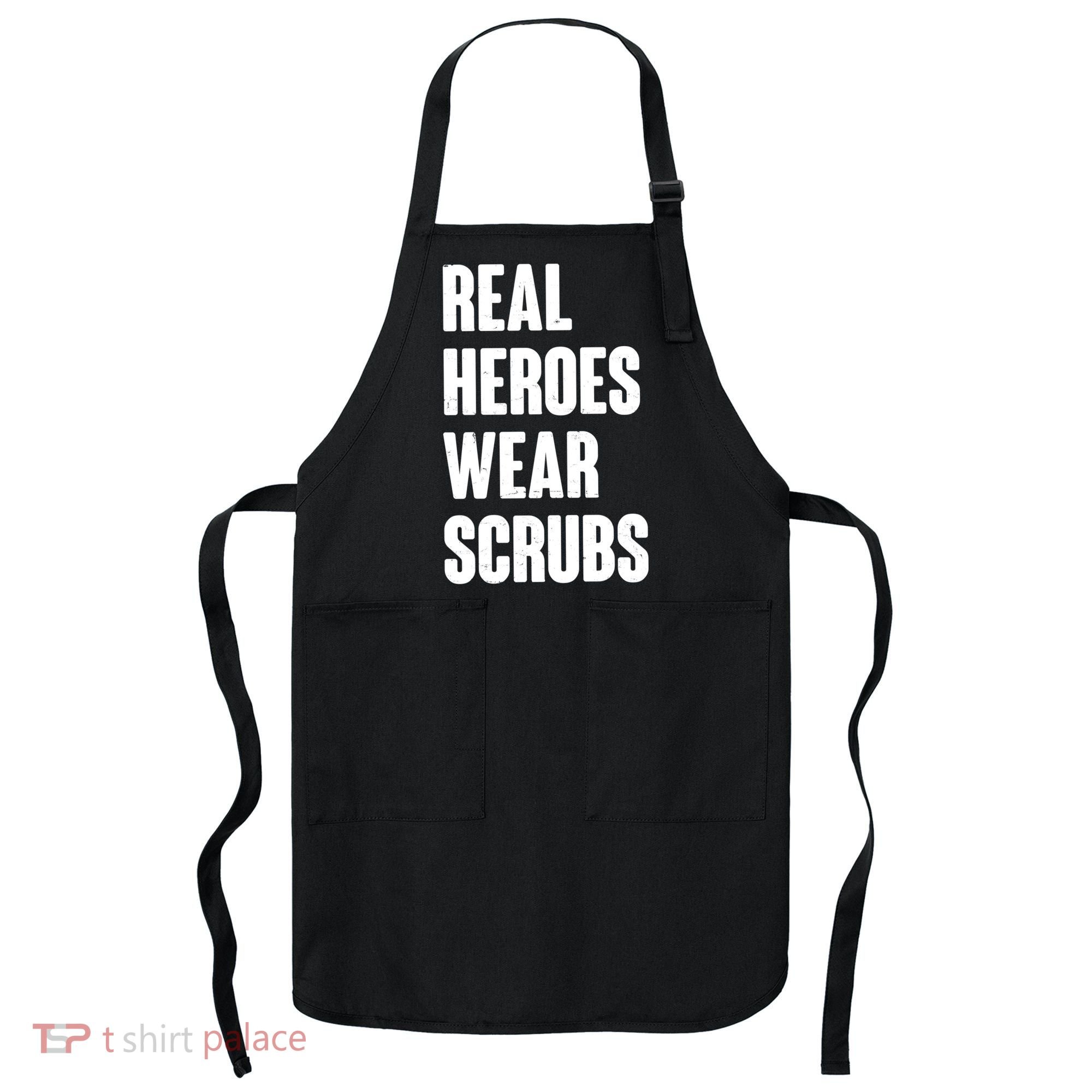 Real Heroes Wear Scrubs Support Apron