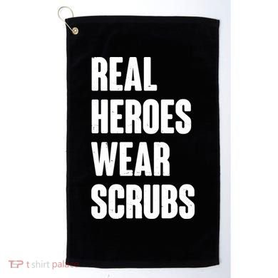 Real Heroes Wear Scrubs Support Golf Towel