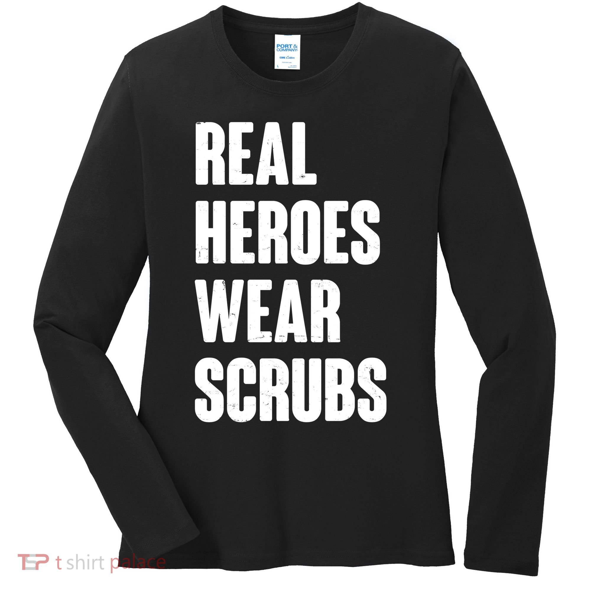 Real Heroes Wear Scrubs Support Women's Long Sleeve Shirt