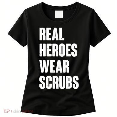 Real Heroes Wear Scrubs Support Women's T-Shirt