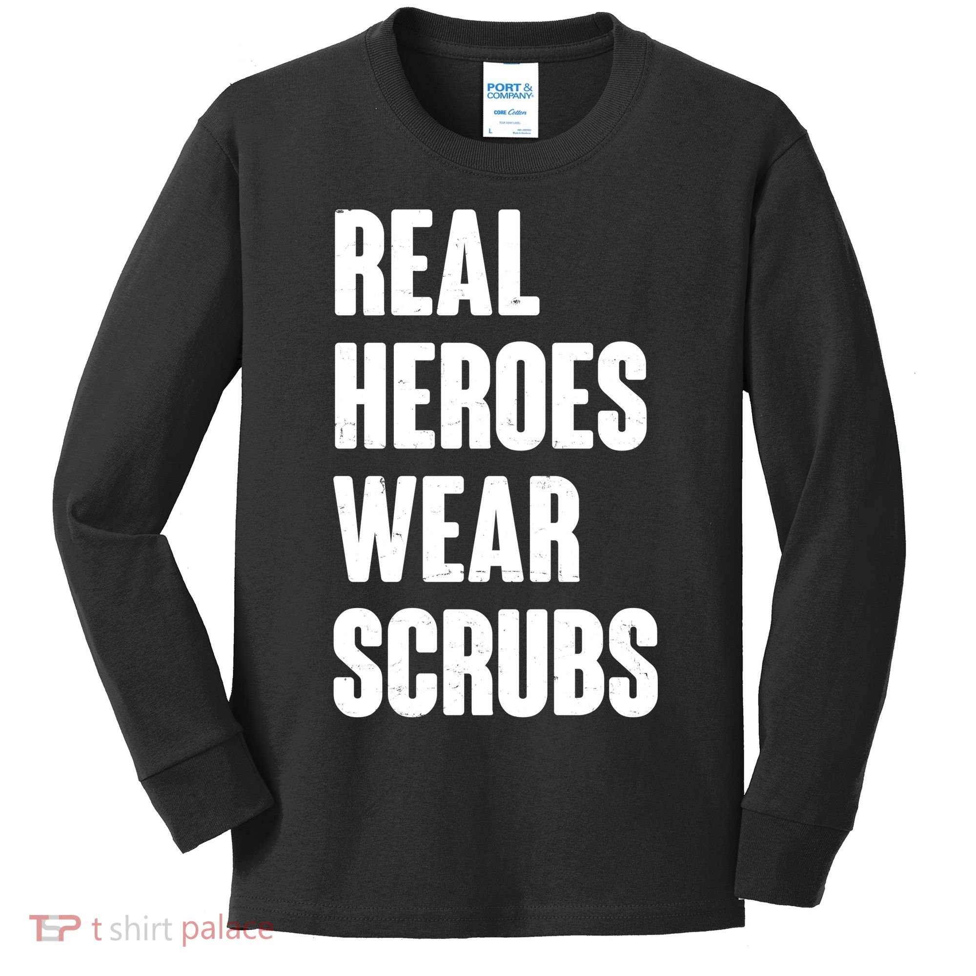 Real Heroes Wear Scrubs Support Kids Long Sleeve Shirt