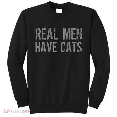 Real Men Have Cats Funny Sweatshirt