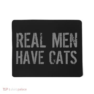 Real Men Have Cats Funny Mousepad
