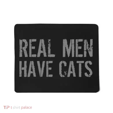 Real Men Have Cats Funny Mousepad