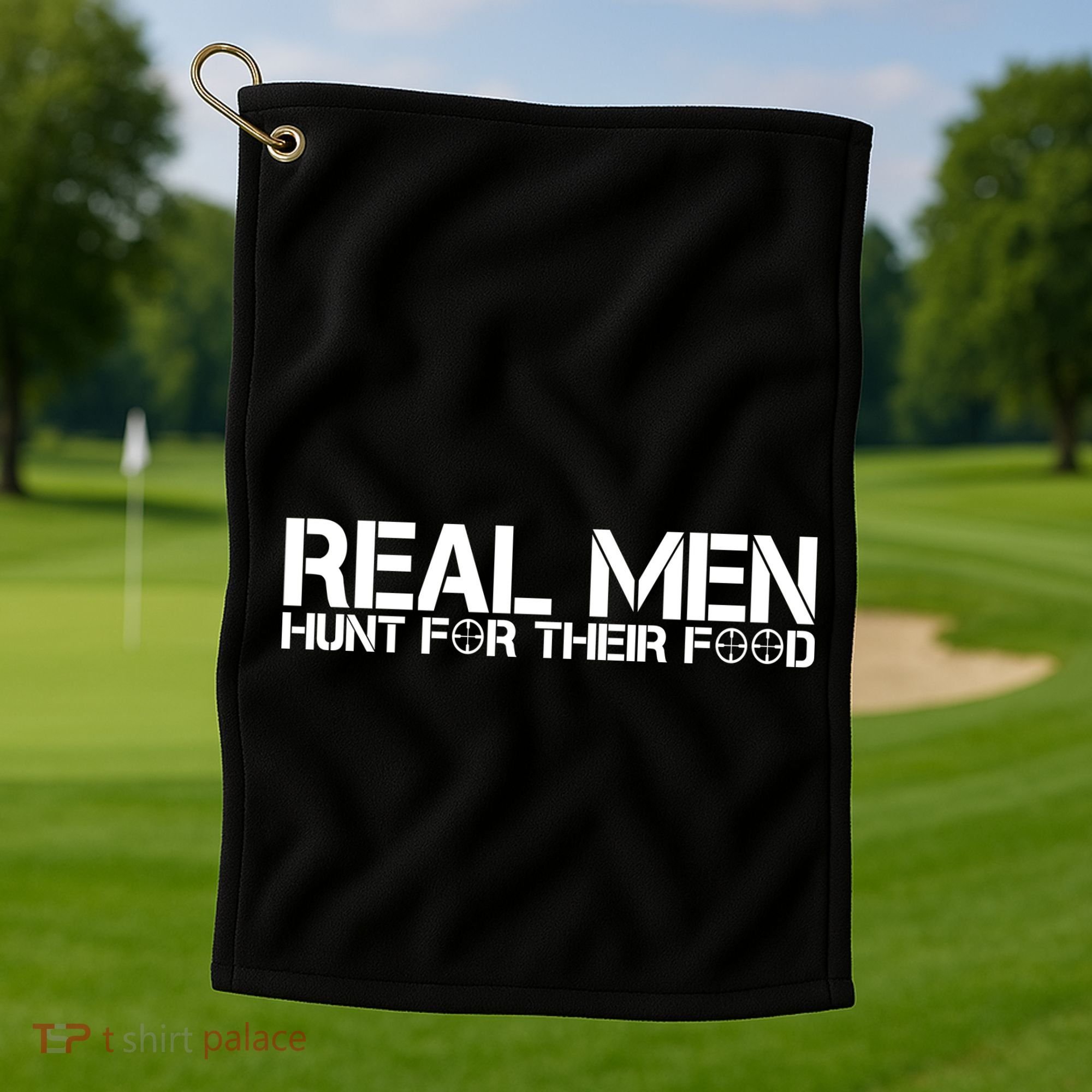 Real Men Hunt For Their Food Golf Towel