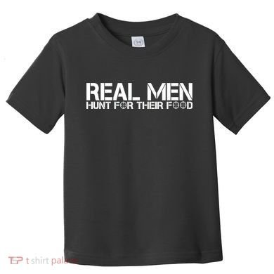 Real Men Hunt For Their Food Toddler T-Shirt