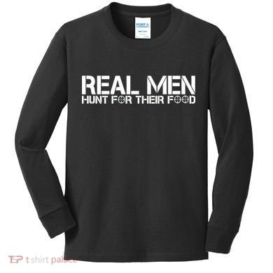 Real Men Hunt For Their Food Kids Long Sleeve Shirt