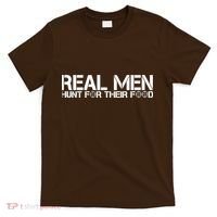 Real Men Hunt For Their Food T-Shirt thumb 0