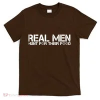 Real Men Hunt For Their Food T-Shirt thumb 0