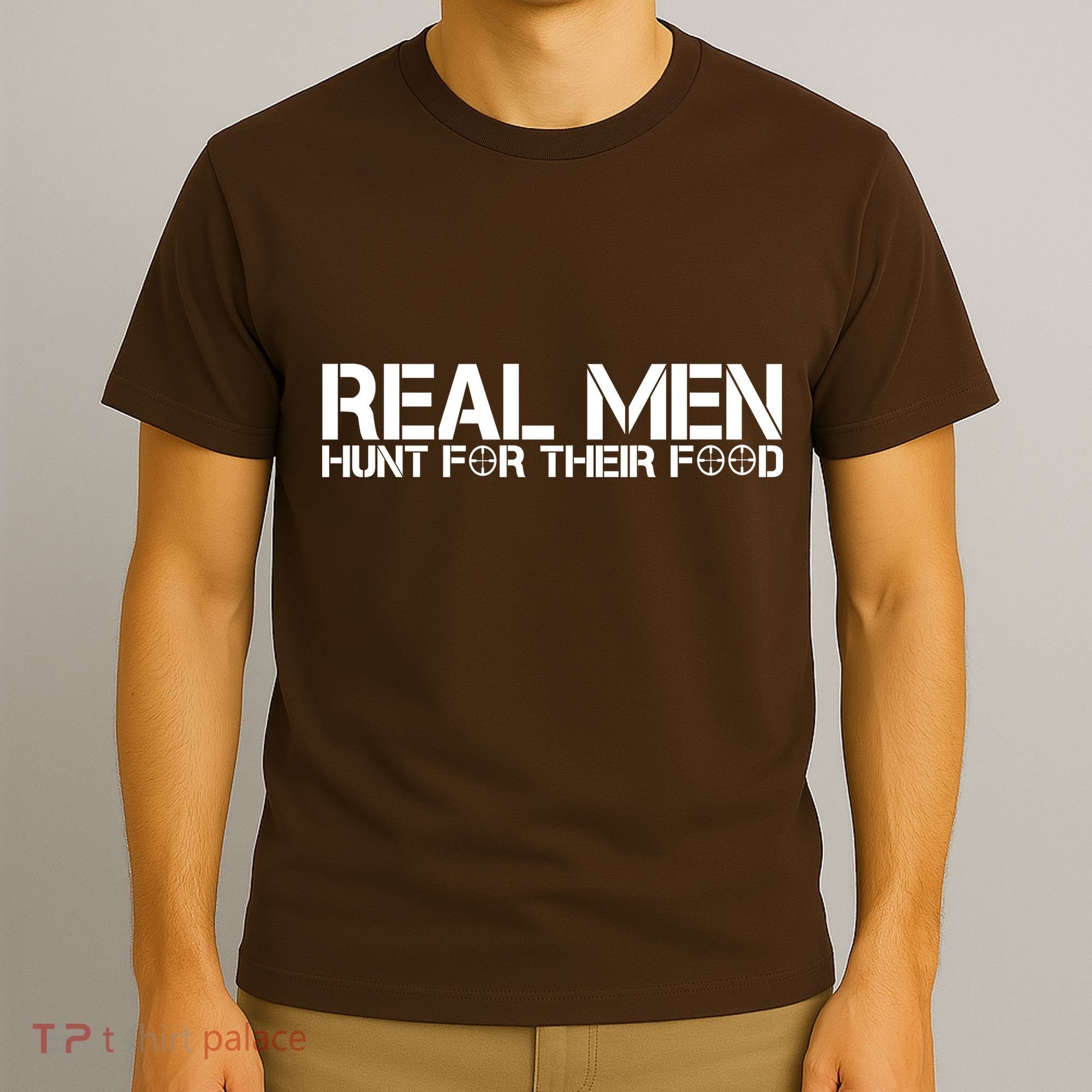 Real Men Hunt For Their Food T-Shirt