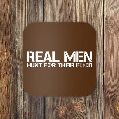 Real Men Hunt For Their Food Coaster