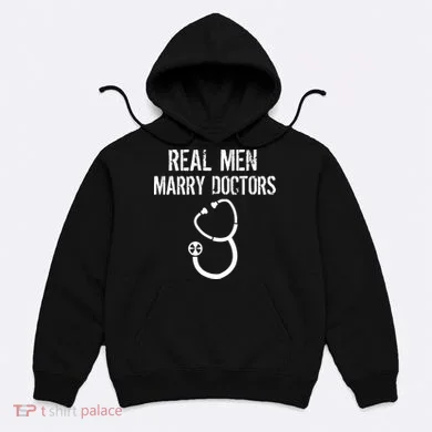 Real Men Marry Doctors Funny Hoodie