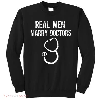 Real Men Marry Doctors Funny Sweatshirt