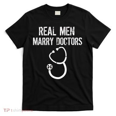 Real Men Marry Doctors Funny T-Shirt