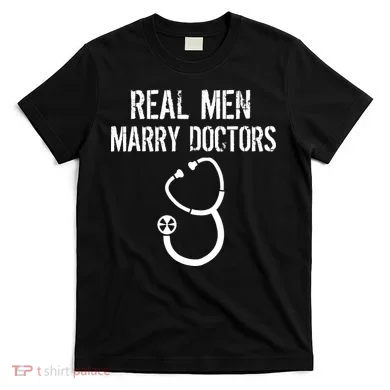 Real Men Marry Doctors Funny T-Shirt