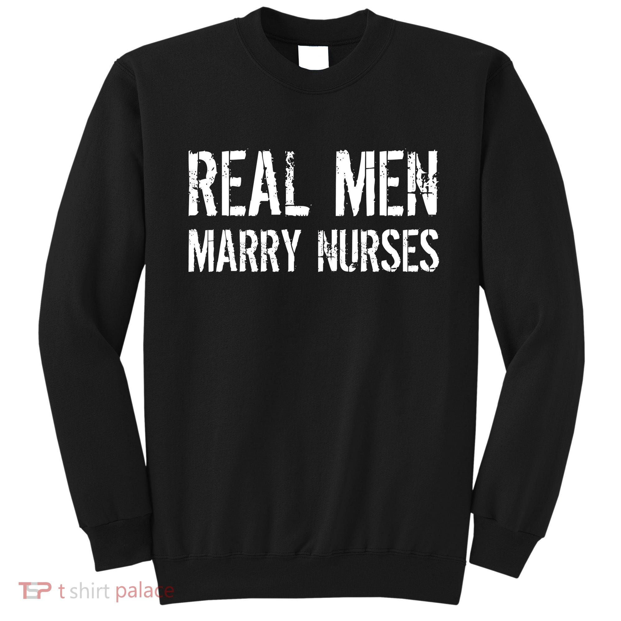 Real Men Marry Nurses Sweatshirt